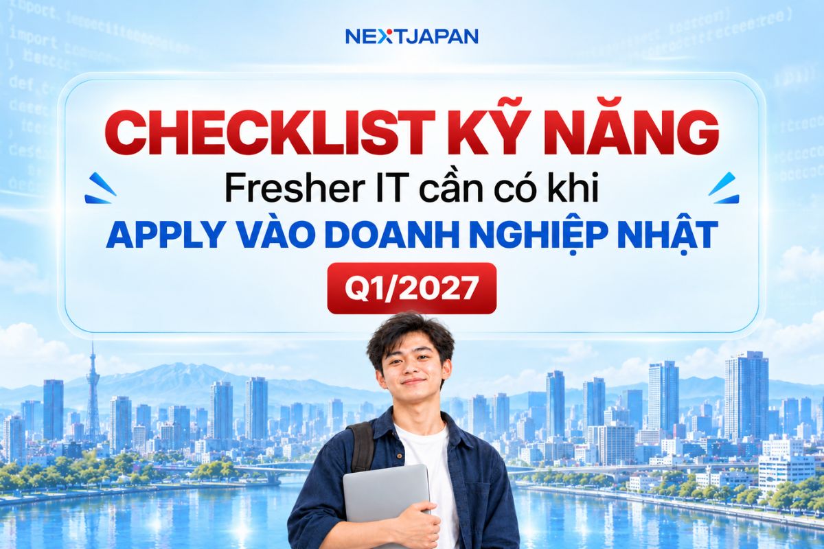 Checklist ứng tuyển IT tại Nhật Bản: 5 điều sinh viên và Fresher cần chuẩn bị