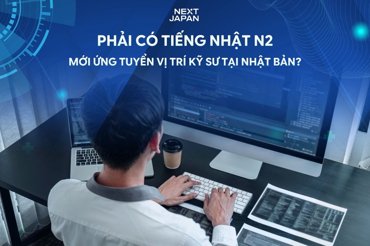 Muốn làm kỹ sư IT tại Nhật, N2 có phải điều kiện bắt buộc?